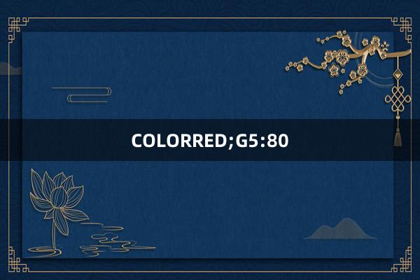 COLORRED;G5:80
